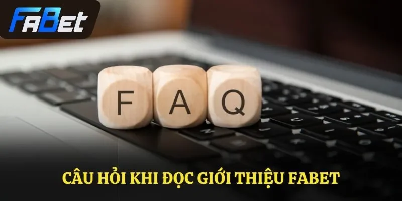 Câu hỏi khi đọc giới thiệu Fabet