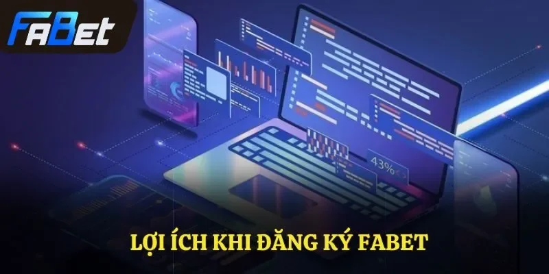 Lợi ích khi đăng ký Fabet