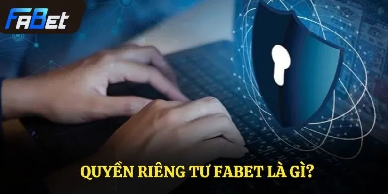 Quyền riêng tư FABET là gì?