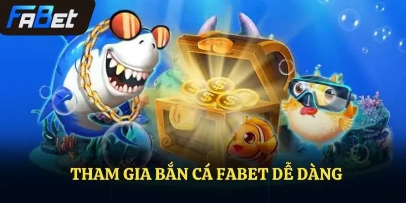 Tham gia bắn cá FABET dễ dàng